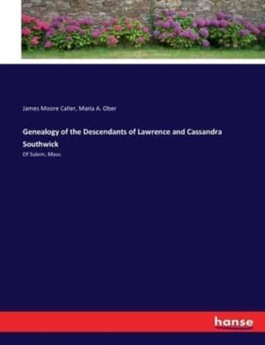 Genealogy of the Descendants of Lawrence and Cassandra Southwick:Of Salem, Mass.