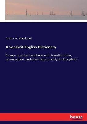 A Sanskrit-English Dictionary :Being a practical handbook with transliteration, accentuation, and etymological analysis throughout