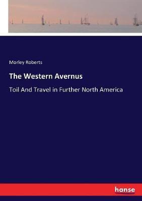 The Western Avernus:Toil And Travel in Further North America