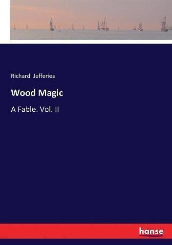 Wood Magic:A Fable. Vol. II