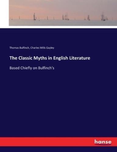 The Classic Myths in English Literature:Based Chiefly on Bulfinch's