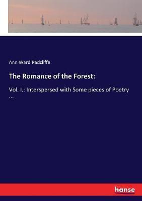 The Romance of the Forest::Vol. I.: Interspersed with Some pieces of Poetry ...