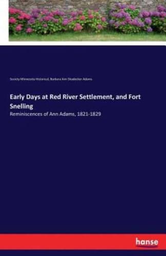 Early Days at Red River Settlement, and Fort Snelling:Reminiscences of Ann Adams, 1821-1829