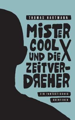 Mister Cool X und die Zeitverdreher:Ein fantastisches Abenteuer