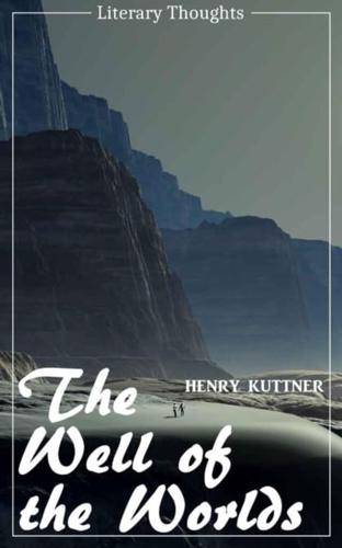Well of the Worlds (Henry Kuttner) (Literary Thoughts Edition)