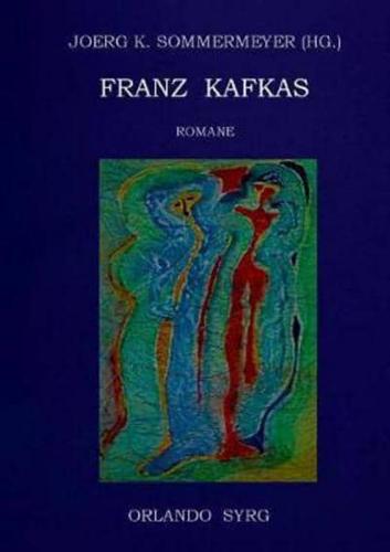 Franz Kafkas Romane:Der Verschollene (Amerika), Der Prozess, Das Schloss