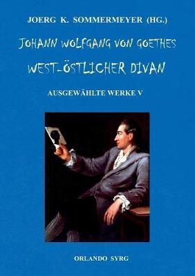 Johann Wolfgang von Goethes West-östlicher Divan, Hermann und Dorothea:Ausgewählte Werke V