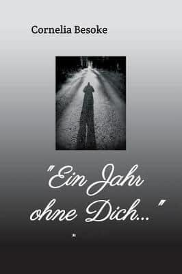 "Ein Jahr Ohne Dich..."