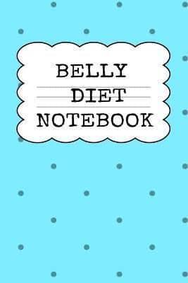 Belly Diet Notebook: Weigh Loss Note Book For Writing Down Your Goals, Priority List, Notes, Progress, Success Quotes About Your Dieting Secrets To Eat Healthy, Become Fit & Lose Weight Without Stress & Sacrifice