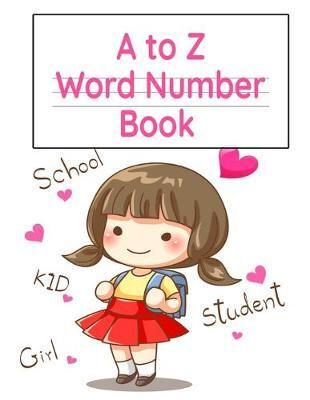 A to Z Word Number Book: Practice Notebook With Double Line & Dotted Line For Alphabet, Letter & Word Proportion Learning