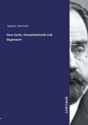 Hans Sachs, Humanitaetszeit Und Gegenwart