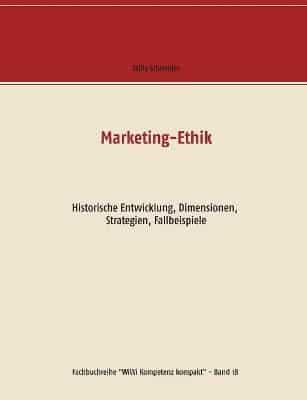 Marketing-Ethik:Historische Entwicklung, Dimensionen, Strategien, Fallbeispiele
