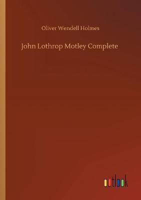 John Lothrop Motley Complete