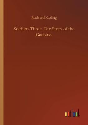 Soldiers Three. The Story of the Gadsbys