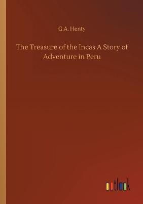 The Treasure of the Incas A Story of Adventure in Peru