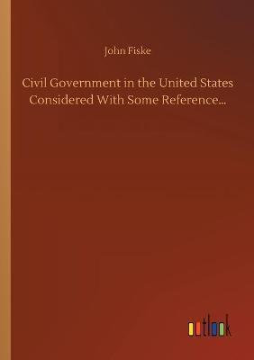 Civil Government in the United States Considered With Some Reference...