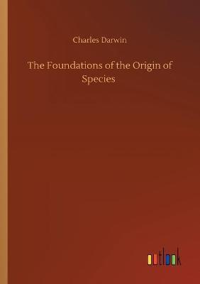 The Foundations of the Origin of Species