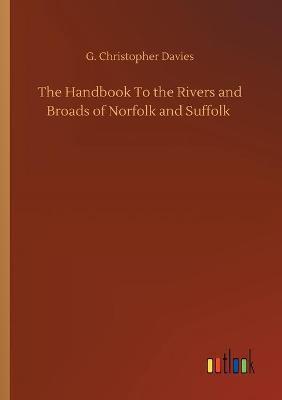 The Handbook To the Rivers and Broads of Norfolk and Suffolk