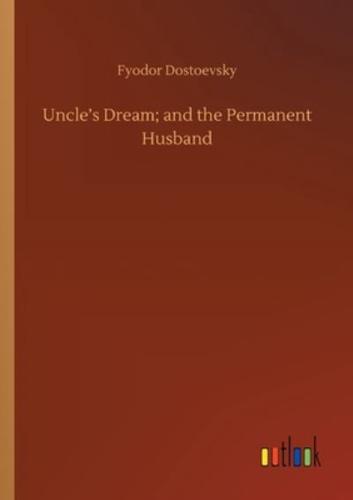 Uncle's Dream; and the Permanent Husband