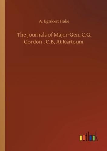 The Journals of Major-Gen. C.G. Gordon , C.B, At Kartoum