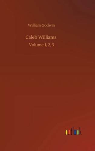 Caleb Williams :Volume 1, 2, 3