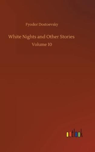White Nights and Other Stories :Volume 10