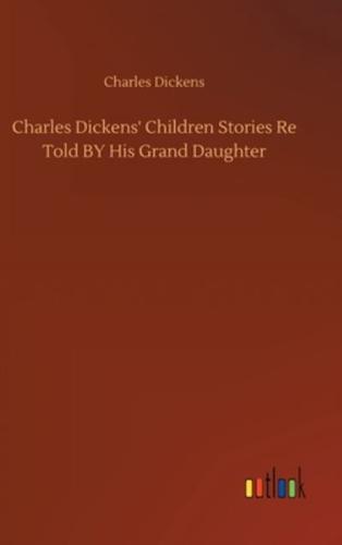 Charles Dickens' Children Stories Re Told BY His Grand Daughter