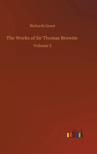 The Works of Sir Thomas Browne :Volume 3