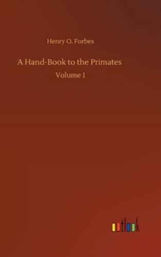 A Hand-Book to the Primates :Volume 1