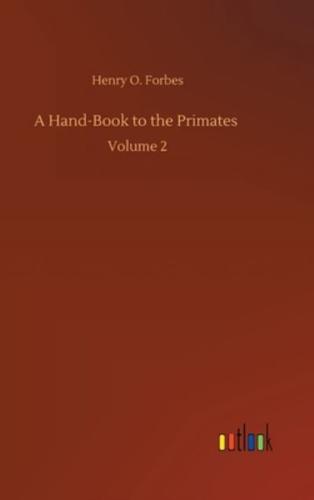 A Hand-Book to the Primates :Volume 2