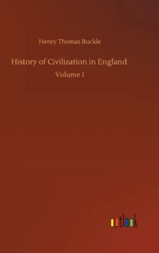 History of Civilization in England :Volume 1