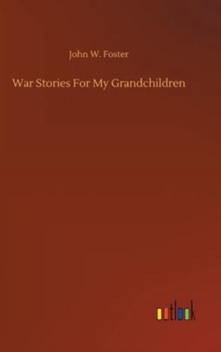 War Stories For My Grandchildren