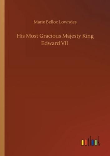 His Most Gracious Majesty King Edward VII