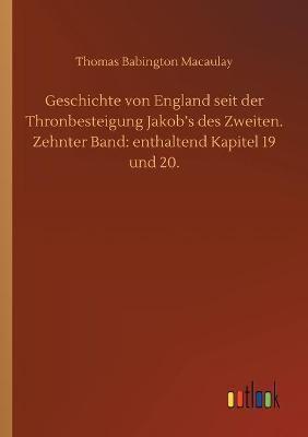 Geschichte von England seit der Thronbesteigung Jakob's des Zweiten. Zehnter Band: enthaltend Kapitel 19 und 20.