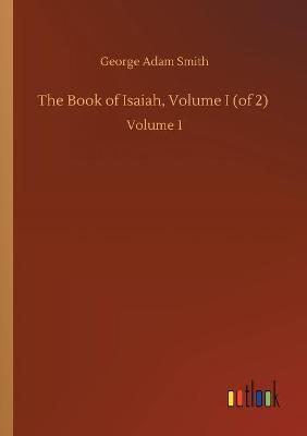 The Book of Isaiah, Volume I (of 2) :Volume 1