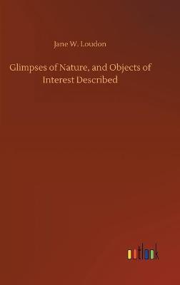 Glimpses of Nature, and Objects of Interest Described