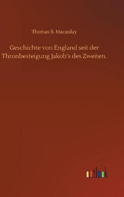Geschichte von England seit der Thronbesteigung Jakob's des Zweiten.