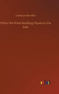 When We Were Strolling Players in the East