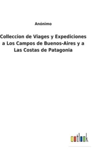 Colleccion de Viages y Expediciones a Los Campos de Buenos-Aires y a Las Costas de Patagonia