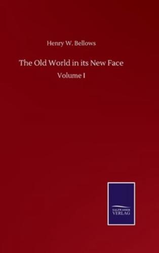 The Old World in its New Face:Volume I