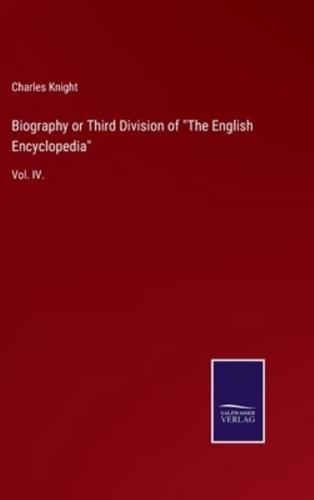 Biography or Third Division of "The English Encyclopedia":Vol. IV.