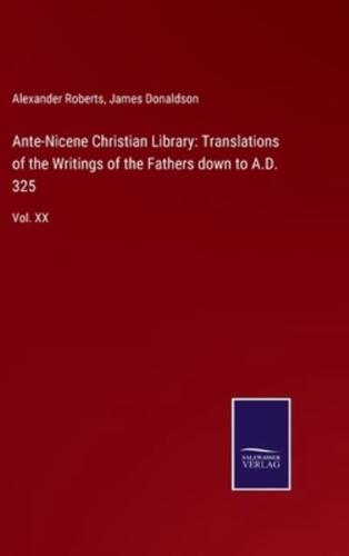 Ante-Nicene Christian Library: Translations of the Writings of the Fathers down to A.D. 325:Vol. XX