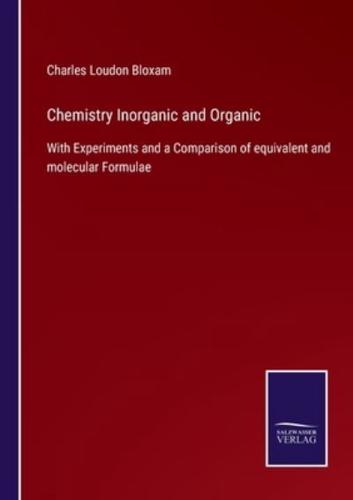Chemistry Inorganic and Organic:With Experiments and a Comparison of equivalent and molecular Formulae