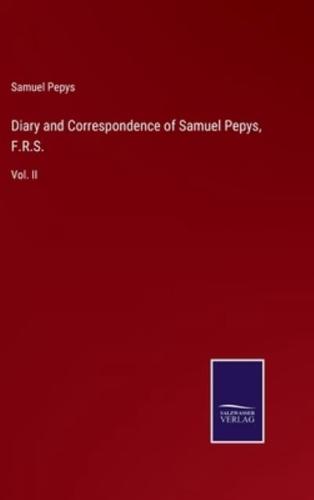 Diary and Correspondence of Samuel Pepys, F.R.S.:Vol. II