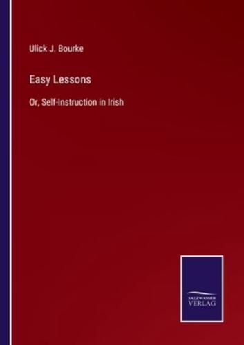 Easy Lessons:Or, Self-Instruction in Irish