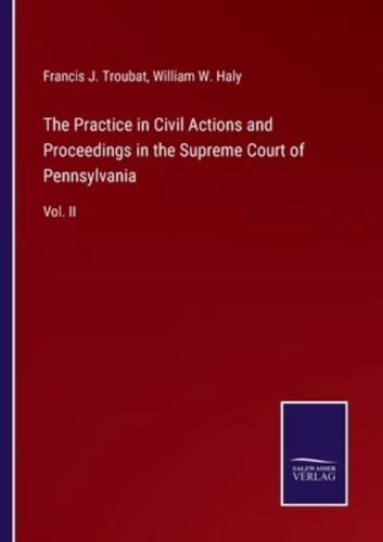 The Practice in Civil Actions and Proceedings in the Supreme Court of Pennsylvania:Vol. II