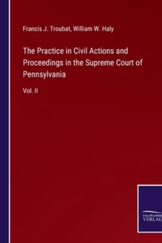 The Practice in Civil Actions and Proceedings in the Supreme Court of Pennsylvania