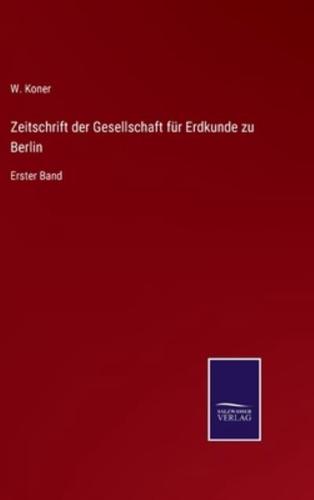 Zeitschrift der Gesellschaft für Erdkunde zu Berlin:Erster Band