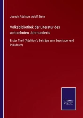 Volksbibliothek der Literatur des achtzehnten Jahrhunderts:Erster Theil (Addition's Beiträge zum Zuschauer und Plauderer)