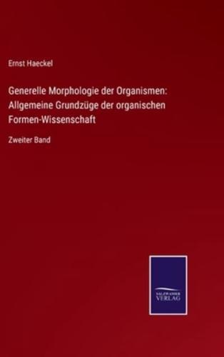 Generelle Morphologie der Organismen: Allgemeine Grundzüge der organischen Formen-Wissenschaft:Zweiter Band